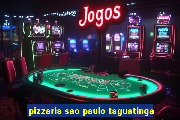 pizzaria sao paulo taguatinga